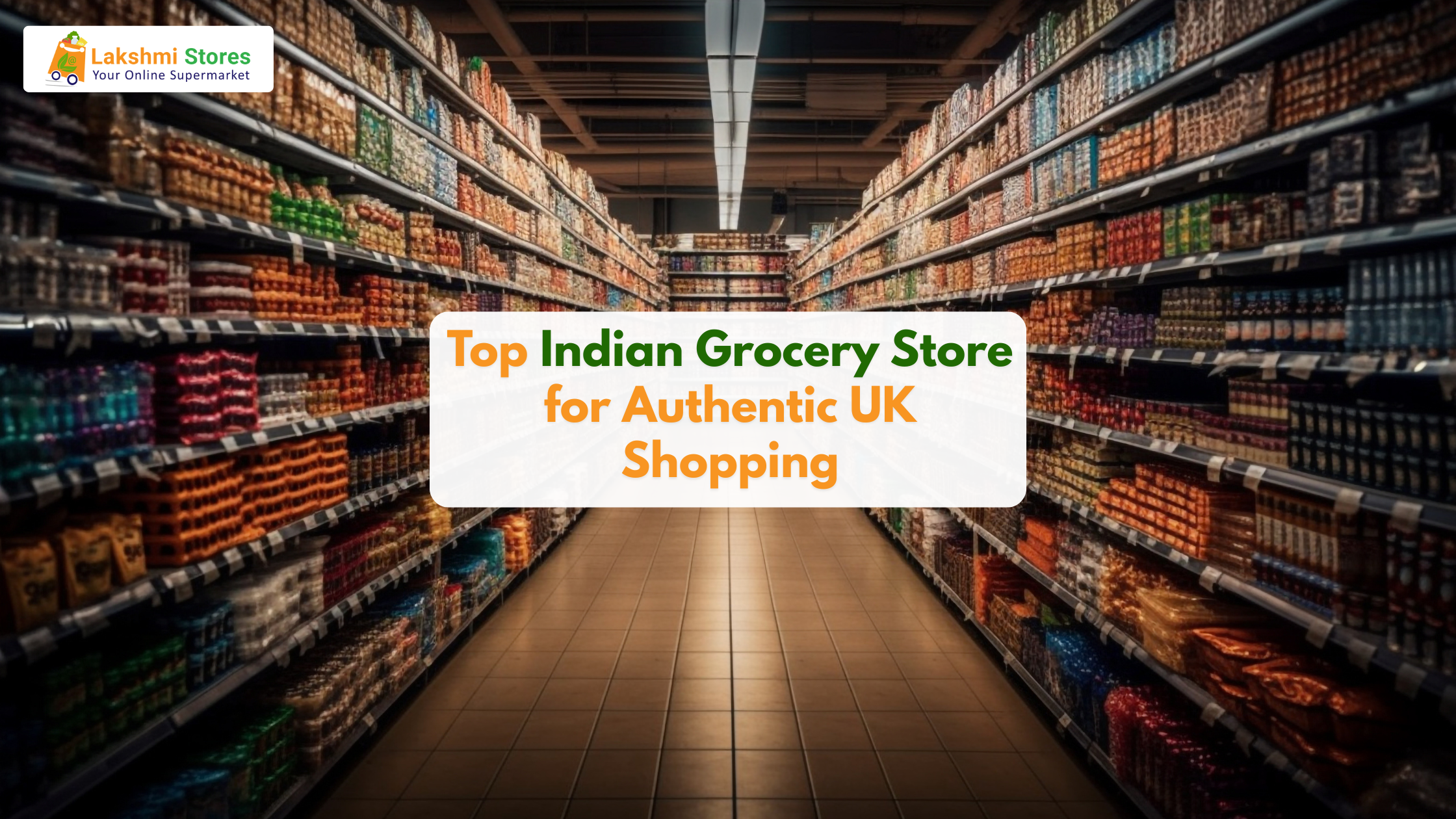 Top Indian Grocery Store for Authentic UK Shopping – Lakshmi Stores UK